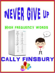 Title: Never Give Up High Frequency Words, Author: Cally Finsbury