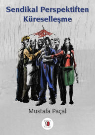 Title: Sendikal Perspektiften Kuresellesme, Author: Mustafa Paçal