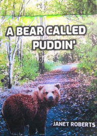 Title: A Bear called Puddin, Author: Janet Roberts