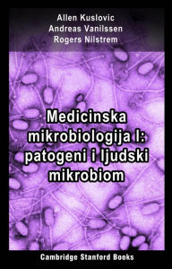 Title: Medicinska mikrobiologija I: patogeni i ljudski mikrobiom, Author: Allen Kuslovic