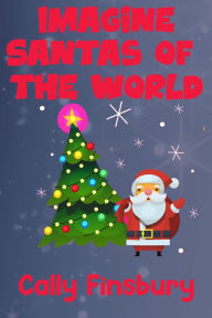 Title: Imagine Santas Of The World, Author: Cally Finsbury