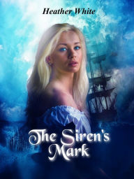 Title: The Siren's Mark, Author: Heather White