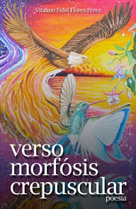 Title: Verso Morfósis Crepuscular, Author: Vitalino Fidel Flores Pérez