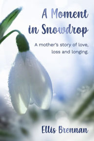 Title: A Moment in Snowdrop, Author: Ellis Brennan