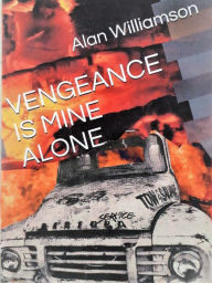 Title: Vengeance Is Mine Alone, Author: Alan Williamson