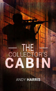 Title: The Collector's Cabin, Author: Andy Harris