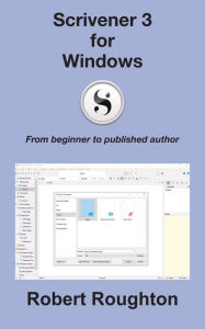 Title: Scrivener 3 For Windows: From Beginner to Published Author, Author: Robert Roughton