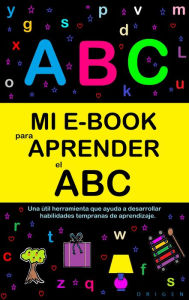 Title: Mi E-Book Para Aprender El Abc: Una Útil Herramienta Que Ayuda A Desarrollar Habilidades Tempranas De Aprendizaje., Author: Victoria Panezo Ortiz