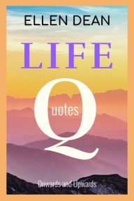 Title: Life Quotes Onwards and Upwards, Author: Ellen Dean