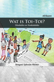 Title: Wat Is Toi-Toi?, Author: Bongani Ephraim Nkomo