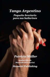 Title: Tango Argentino Pequeño Breviario Para Sus Bailarines, Author: Patricia Müller
