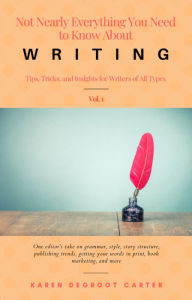 Title: Not Nearly Everything You Need to Know About Writing, Author: Karen DeGroot Carter