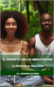 Title: Il Segreto Della Meditazione, Author: Andrea Scarsi