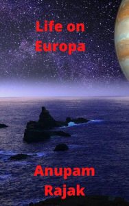 Title: Life on Europa, Author: Anupam Rajak