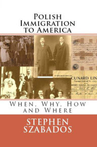 Title: Polish Immigration to America, Author: Stephen Szabados