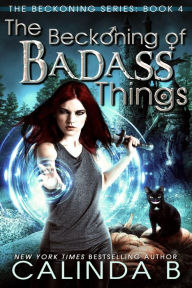 Title: The Beckoning of Badass Things (The Beckoning Series, #4), Author: Calinda B