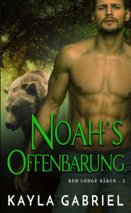 Title: Noah's Offenbarung (Red Lodge Bären, #2), Author: Kayla Gabriel