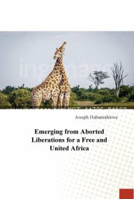 Title: Emerging from Aborted Liberations for a Free and United Africa ([None]), Author: Joseph Habamahirwe
