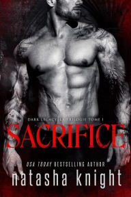 Title: Sacrifice (Dark Legacy, la trilogie, #1), Author: Natasha Knight