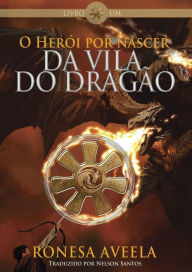Title: O Herói por nascer da Vila do Dragão, Author: Ronesa Aveela