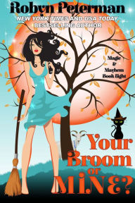 Title: Your Broom or Mine? (Magic and Mayhem, #8), Author: Robyn Peterman