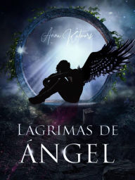 Title: Lágrimas de Ángel, Author: Anna Katmore