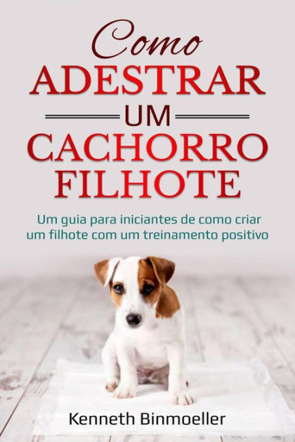 Guia De Treino Para Filhotes De Cachorro: A Guia Para