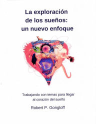 Title: La exploración de los sueños: un nuevo enfoque, Author: Robert P Gongloff