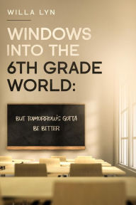 Title: Windows Into the 6th Grade World, Author: Willa Lyn