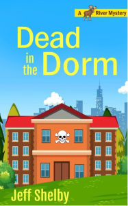 Title: Dead in the Dorm (Moose River Mysteries, #10), Author: Jeff Shelby