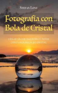 Title: Fotografía con Bola de Cristal, Author: Stefan Lenz