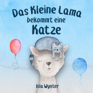 Title: Das Kleine Lama Bekommt eine Katze (Die Abenteuer des kleinen Lamas, #2), Author: Isla Wynter