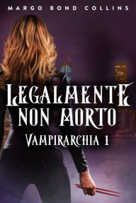 Title: Legalmente non morto (Vampirarchia), Author: Margo Bond Collins