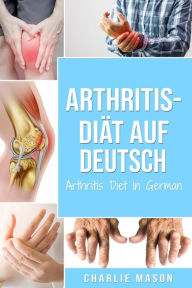 Title: Arthritis-Diät Auf Deutsch/ Arthritis Diet In German, Author: Charlie Mason