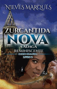 Title: Zurcantida Nova #2 (Zurcantida Nova - A Escola Das Ciências Não Reveladas, Zurcantida Nova - A Adaga Reminiscente), Author: Nieves Marques