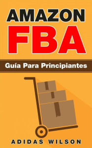 Title: Amazon FBA: Guía Para Principiantes, Author: Adidas Wilson