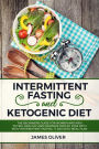 Intermittent Fasting and Ketogenic Diet The Beginners Guide for Women and Men to Feel Healthy and Maximize Weight Loss with Keto-Intermittent Fasting +7 Day Keto Meal Plan