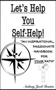 Title: Let's Help You Self-Help!, Author: Anthony Jacob Braaten