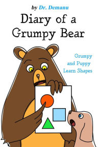 Title: Grumpy and Puppy Learn Shapes (Diary of a Grumpy Bear, #4), Author: Dr. Demanu