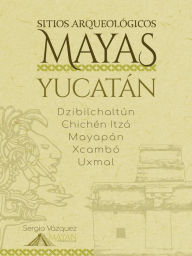 Title: Sitios Arqueológicos Mayas - Yucatán, Author: Sergio Vazquez