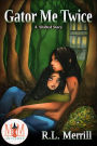 Gator Me Twice: Magic and Mayhem Universe (Shifted, #3)