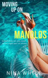 Title: Moving Up On Manolos, Author: Nina Whyle