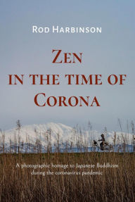 Title: Zen in the Time of Corona, Author: Rod Harbinson