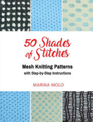 Title: 50 Shades of Stitches - Vol 4 - Mesh Knits, Author: Marina Molo