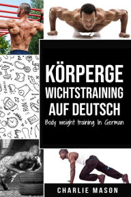Title: Körpergewichtstraining Auf Deutsch/ Body weight training In German, Author: Charlie Mason