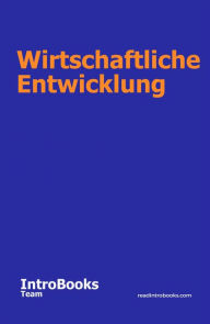 Title: Wirtschaftliche Entwicklung, Author: IntroBooks Team
