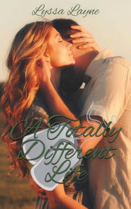 Title: A Totally Different Life, Author: Lyssa Layne