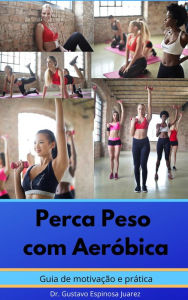 Title: Perca Peso com Aeróbica Guia de Motivação e Prática, Author: gustavo espinosa juarez