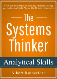 Title: The Systems Thinker - Analytical Skills (The Systems Thinker Series, #2), Author: Albert Rutherford