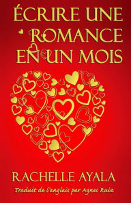 Title: Écrire une romance en un mois, Author: Rachelle Ayala